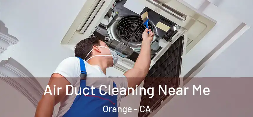Air Duct Cleaning Near Me Orange - CA