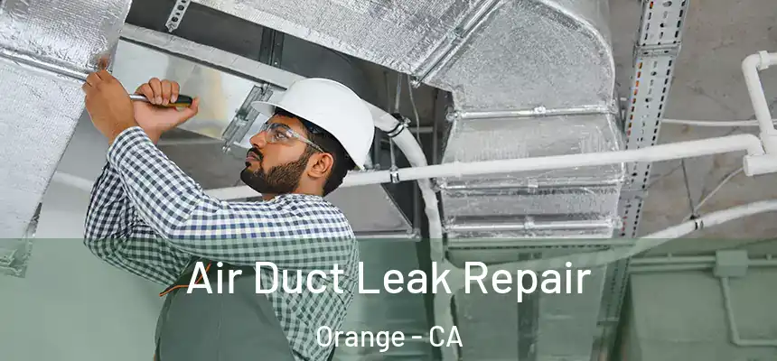 Air Duct Leak Repair Orange - CA