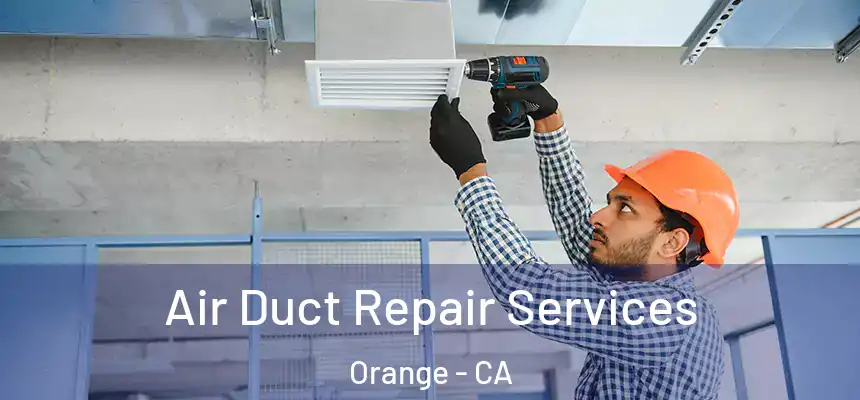 Air Duct Repair Services Orange - CA