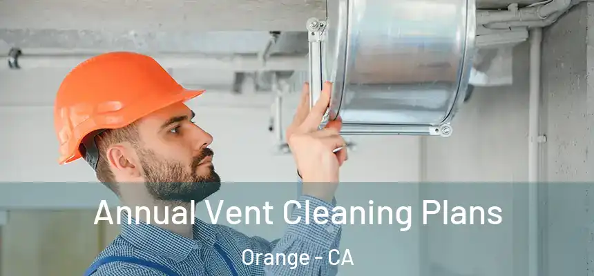  Annual Vent Cleaning Plans Orange - CA