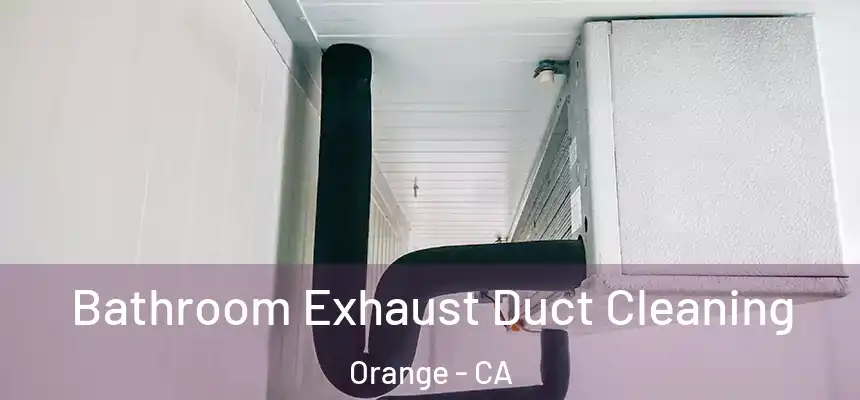 Bathroom Exhaust Duct Cleaning Orange - CA
