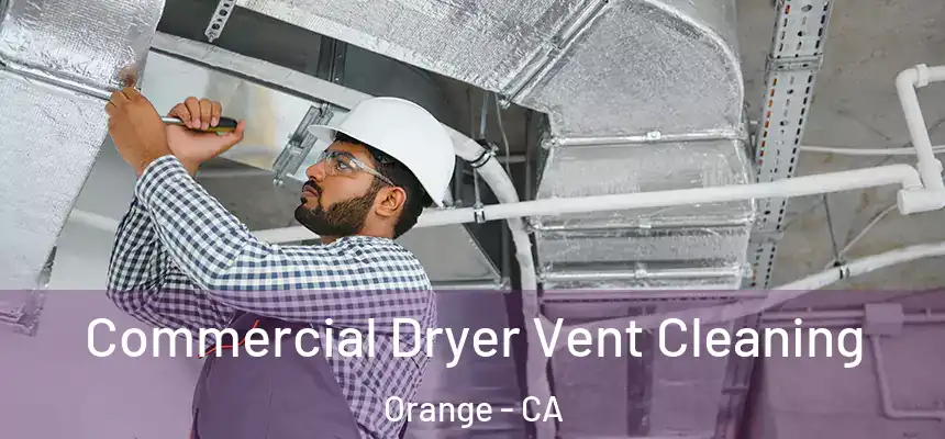 Commercial Dryer Vent Cleaning Orange - CA