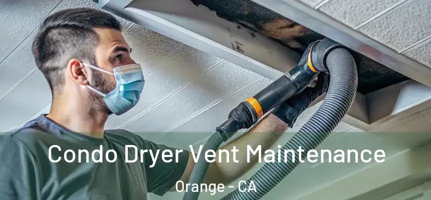 Condo Dryer Vent Maintenance Orange - CA