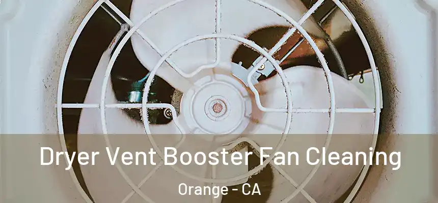 Dryer Vent Booster Fan Cleaning Orange - CA