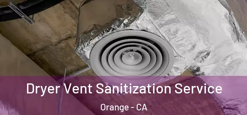 Dryer Vent Sanitization Service Orange - CA