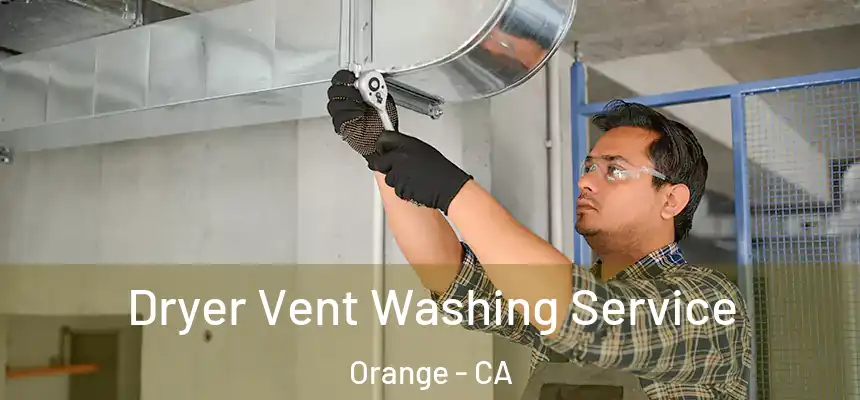 Dryer Vent Washing Service Orange - CA