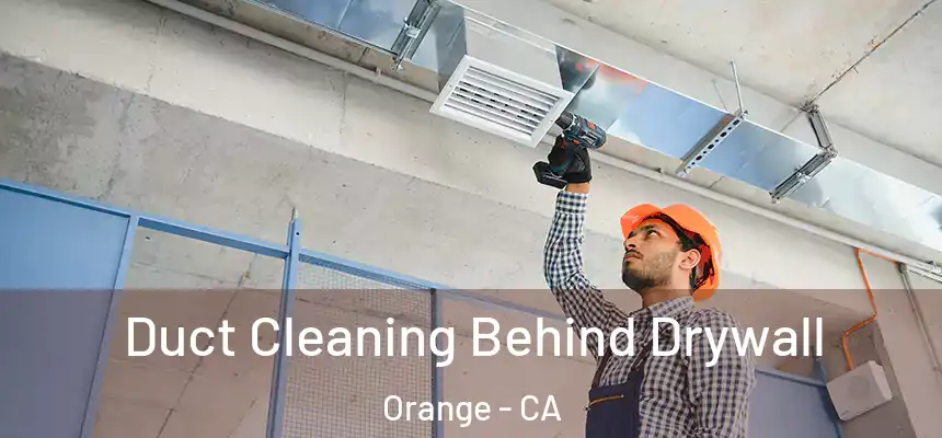 Duct Cleaning Behind Drywall Orange - CA