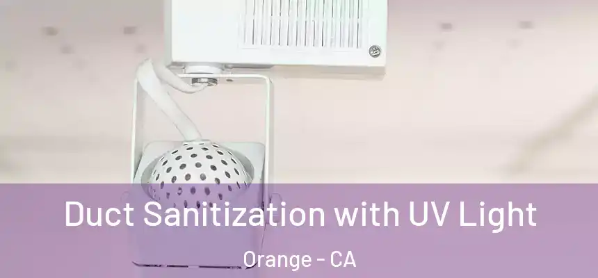 Duct Sanitization with UV Light Orange - CA