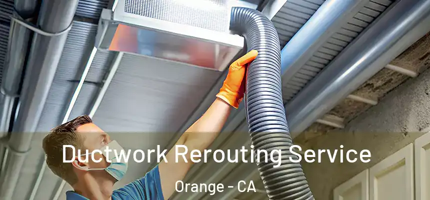 Ductwork Rerouting Service Orange - CA