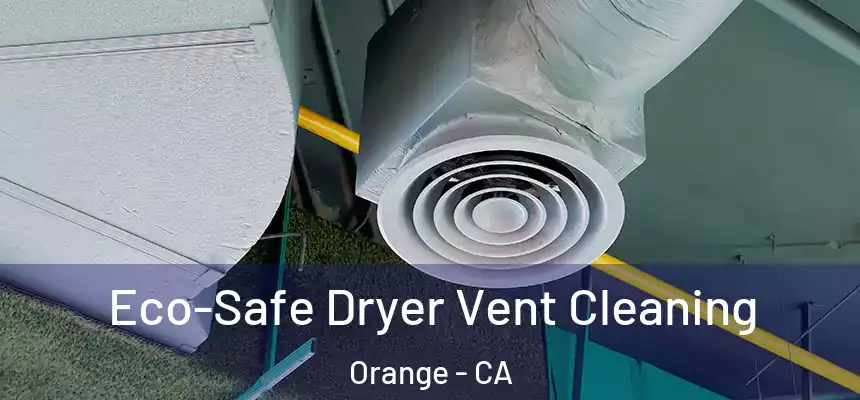  Eco-Safe Dryer Vent Cleaning Orange - CA
