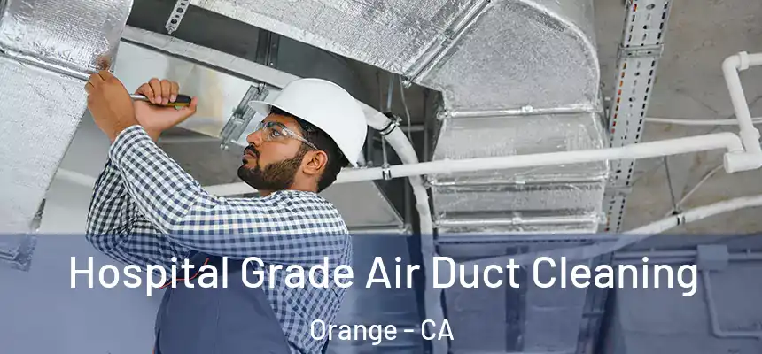 Hospital Grade Air Duct Cleaning Orange - CA