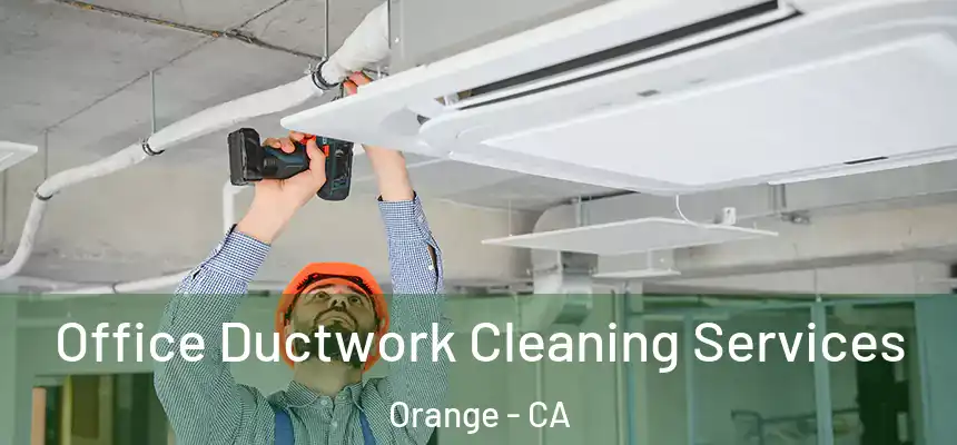 Office Ductwork Cleaning Services Orange - CA