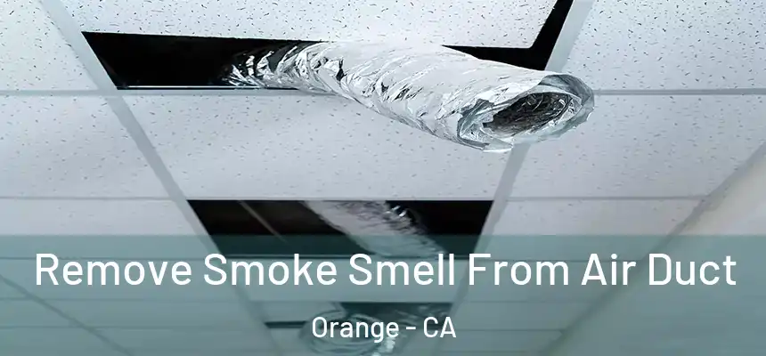Remove Smoke Smell From Air Duct Orange - CA