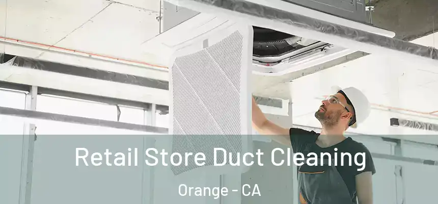 Retail Store Duct Cleaning Orange - CA
