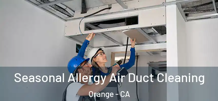 Seasonal Allergy Air Duct Cleaning Orange - CA