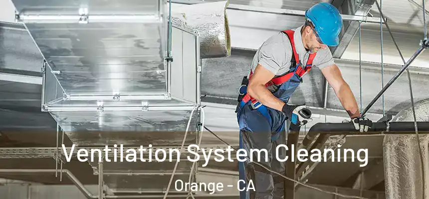  Ventilation System Cleaning Orange - CA