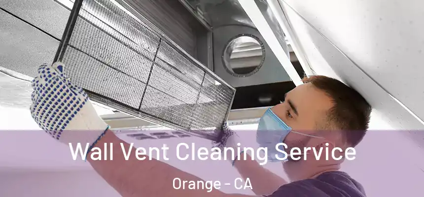 Wall Vent Cleaning Service Orange - CA