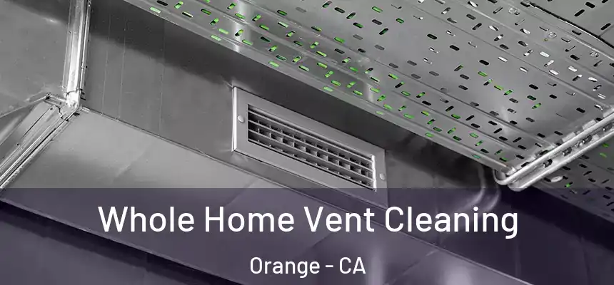 Whole Home Vent Cleaning Orange - CA
